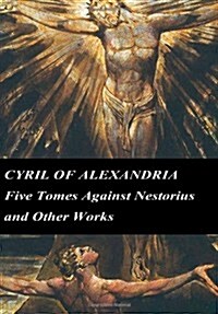 Cyril of Alexandria: Five Tomes Against Nestorius and Other Works (Paperback)