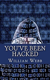 Youve Been Hacked: 15 Hackers You Hope Your Computer Never Meets (Paperback)