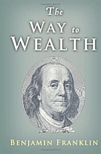 The Way to Wealth: Ben Franklin on Money and Success (Paperback)