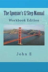 The Sponsors 12 Step Manual: Workbook Edition (Paperback)