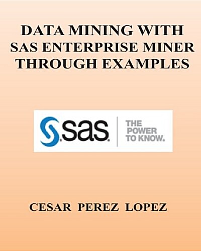 Data Mining with SAS Enterprise Miner Through Examples (Paperback)