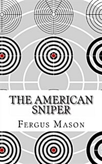 The American Sniper: A History of Americas Shadow Warriors (Paperback)