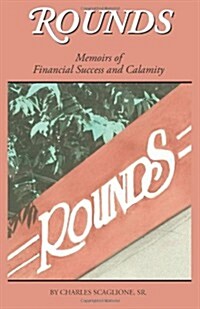 Rounds- Memoirs of Financial Success and Calamity (Paperback)