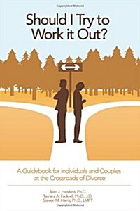 Should I Try to Work It Out?: A Guidebook for Individuals and Couples at the Crossroads of Divorce (Paperback)