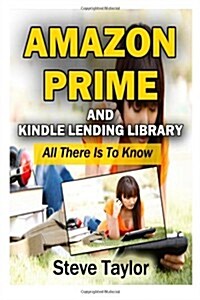 Amazon Prime and Kindle Lending Library: All There Is to Know (Paperback)