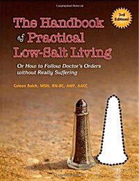 The Handbook of Practical Low-Salt Living: (Or How to Follow Doctors Orders Without Really Suffering) (Paperback)