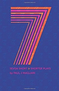 Seven Short & Shorter Plays: Seven Short & Shorter Plays Were Written by Paul Jm (Paperback)