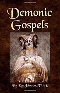 Demonic Gospels: The Truth about the Gnostic Gospels (Paperback)