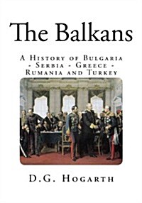 The Balkans: A History of Bulgaria - Serbia - Greece - Rumania and Turkey (Paperback)