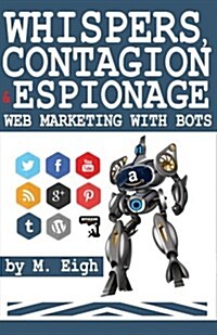 Whispers, Contagion and Espionage: Web Marketing with Bots (Paperback)