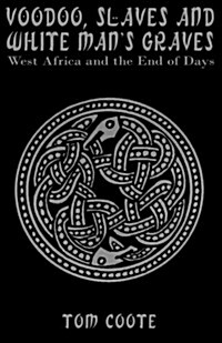 Voodoo, Slaves and White Mans Graves: West Africa and the End of Days (Paperback)