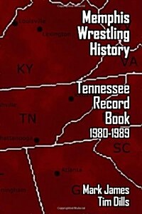 Memphis Wrestling History: Tennessee Record Book 1980-1989 (Paperback)