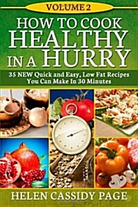 How to Cook Healthy in a Hurry #2: More Than 35 New Quick and Easy Recipes (Paperback)