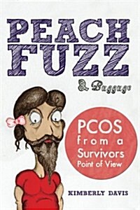 Peachfuzz and Baggage: Pcos from a Survivors Point of View (Paperback)