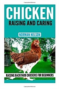 Chicken Raising and Caring: Raising Backyard Chickens for Beginners (Paperback)