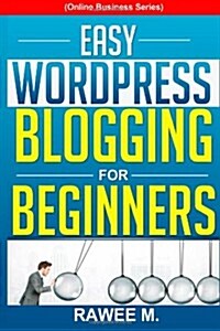 Easy Wordpress Blogging for Beginners: A Step-By-Step Guide to Create a Wordpress Website, Write What You Love, and Make Money, from Scratch!(online B (Paperback)