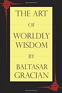 The Art of Worldly Wisdom (Paperback)