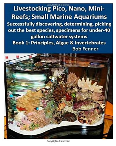 Livestocking Pico, Nano, Mini-Reefs; Small Marine Aquariums: Book 1: Algae & Invertebrates; Successfully Discovering, Determining, Picking Out the Bes (Paperback)
