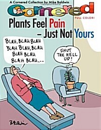 Cornered - Plants Feel Pain - Just Not Yours: A Cornered Collection - Full Color! (Paperback)