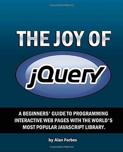 The Joy of Jquery: A Beginners Guide to the Worlds Most Popular JavaScript Library (Paperback)