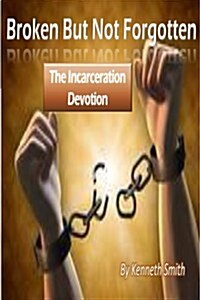 Broken But Not Forgotten: The Incarceration Devotion (Paperback)