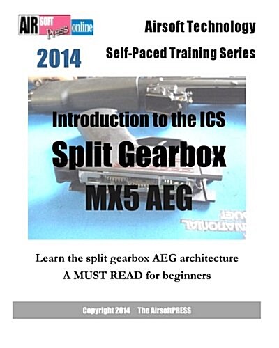 2014 Airsoft Technology Self-Paced Training Series: Introduction to the ICS Split Gearbox MX5 AEG (Paperback)
