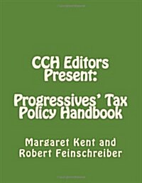 Cch Editors Present: Progressives Tax Policy Handbook: Attacking the Republicans Hard Right (Paperback)