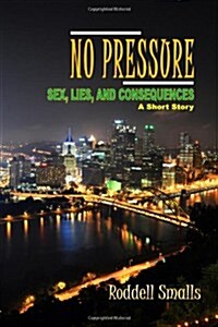 No Pressure: Sex, Lies, and Consequences: A Short Story by Roddell Smalls (Paperback)
