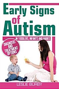 Early Signs of Autism In Toddlers, Infants and Babies: Diagnosis and Treatment Option (Black and White) (Paperback)
