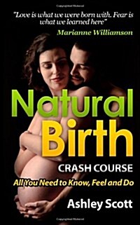 Natural Birth Crash Course: All Women Need to Know, to Feel and Do (Paperback)