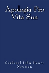 Apologia Pro Vita Sua (Paperback)