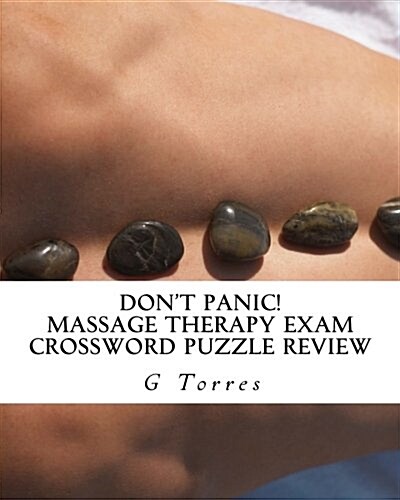 Dont Panic! Massage Therapy Exam Crossword Puzzle Review: A Fun Way To Review For The MBLEx & NCBTMB Exams (Paperback)