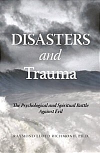 Disasters and Trauma: The Psychological and Spiritual Battle Against Evil (Paperback)