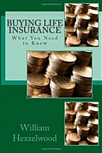 Buying Life Insurance: What You Need to Know (Paperback, 1st)
