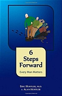 6 Steps Forward: Every Man Matters (Paperback, 1st)