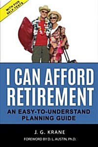 I Can Afford Retirement!: An Easy-To-Understand Planning Guide (Paperback, 1st)