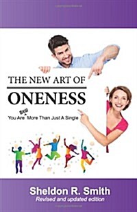 The New Art of Oneness: You Are Still More Than Just a Single (Paperback)