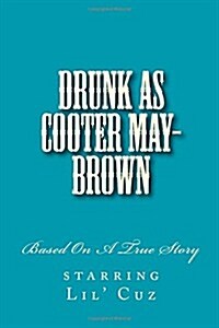 Drunk as Cooter May-Brown (Paperback)