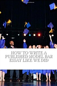 How to Write a Published Model Bar Essay Like We Did: It Begins with Craft... (Paperback)