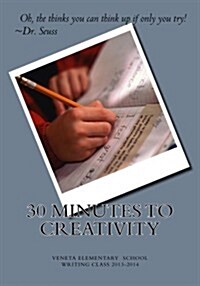 30 Minutes to Creativity: Veneta Elementary Writing Class 2013-2014 (Paperback)