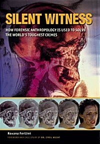 Silent Witness: How Forensic Anthropology is Used to Solve the Worlds Toughest Crimes (Paperback)