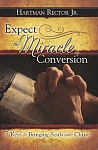 Expect the Miracle of Conversion: 7 Keys to Bringing Souls unto Christ (Paperback, 2nd)