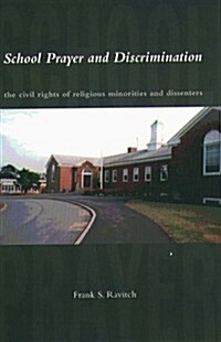 School Prayer And Discrimination: The Civil Rights of Religious Minorities and Dissenters (Hardcover)