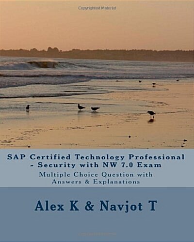 SAP Certified Technology Professional - Security with NW 7.0 Exam: Multiple Choice Question with Answers & Explanations (Paperback)