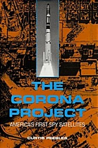 The Corona Project: Americas First Spy Satellites (Hardcover, First Edition)