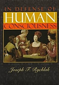 In Defense of Human Consciousness: (Hardcover, 1st)