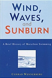 Wind, Waves, and Sunburn: A Brief History of Marathon Swimming (Paperback)
