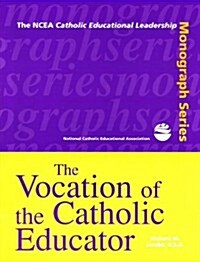The Vocation of the Catholic Educator (Paperback)