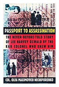 Passport to Assassination: The Never-Before-Told Story of Lee Harvey Oswald by the KGB Colonel Who Knew Him (Hardcover, First Edition)