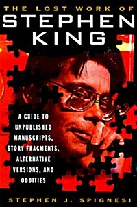 The Lost Work Of Stephen King: A Guide to Unpublished Manuscripts, Story Fragments, Alternative Versions and Oddities (Hardcover)